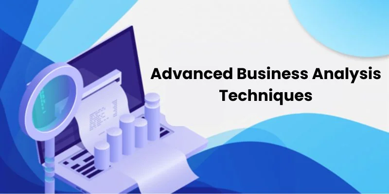 Exploring Advanced Business Analysis Techniques